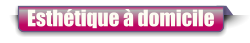 Esthétique à domicile